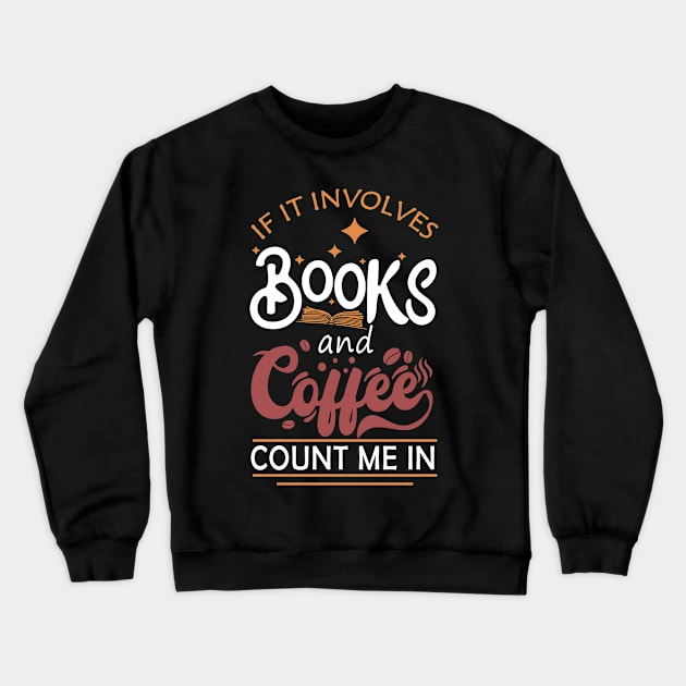 If It Involves Books And Coffee Count Me In Book Lovers Crewneck Sweatshirt by mohazain